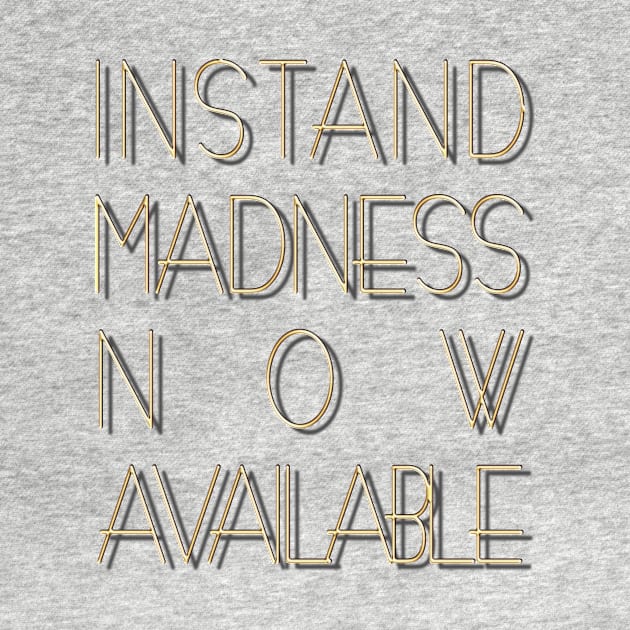 Instant madness now available. by robelf